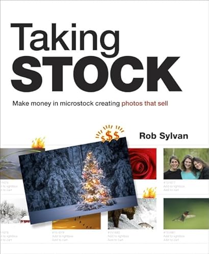 Taking Stock: Make Money in Microstock Creating Photos That Sell