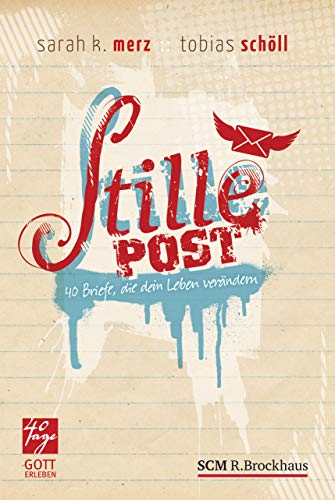 Stille Post: 40 Briefe, die dein Leben verändern Stille Post: 40 Briefe, die dein Leben verändern
