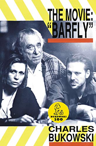 Barfly - The Movie: Charles Bukowski's Classic 1987 Film Screenplay