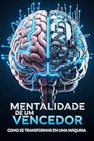 Mentalidade de um Vencedor: Como se transformar em uma Máquina (Portuguese Edition) B0F5P2R1HC Book Cover