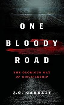 One Bloody Road: The Glorious Way of Discipleship