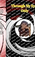 Through My Eyes Only: What others choose not to see B0FNSW9PFT Book Cover