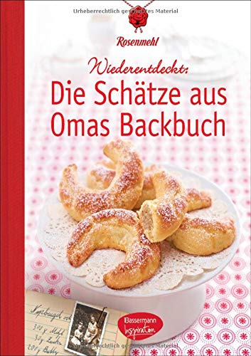 Die Schätze Aus Omas Backbuch: 100 Fast Vergessene Lieblingsrezepte 

