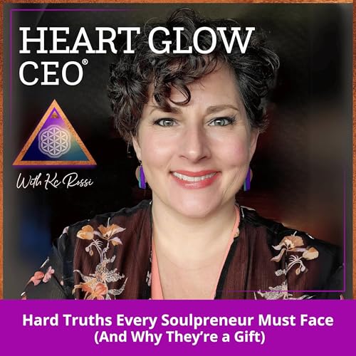 Hard Truths Every Soulpreneur Must Face (And Why They’re a Gift) Podcast Por arte de portada