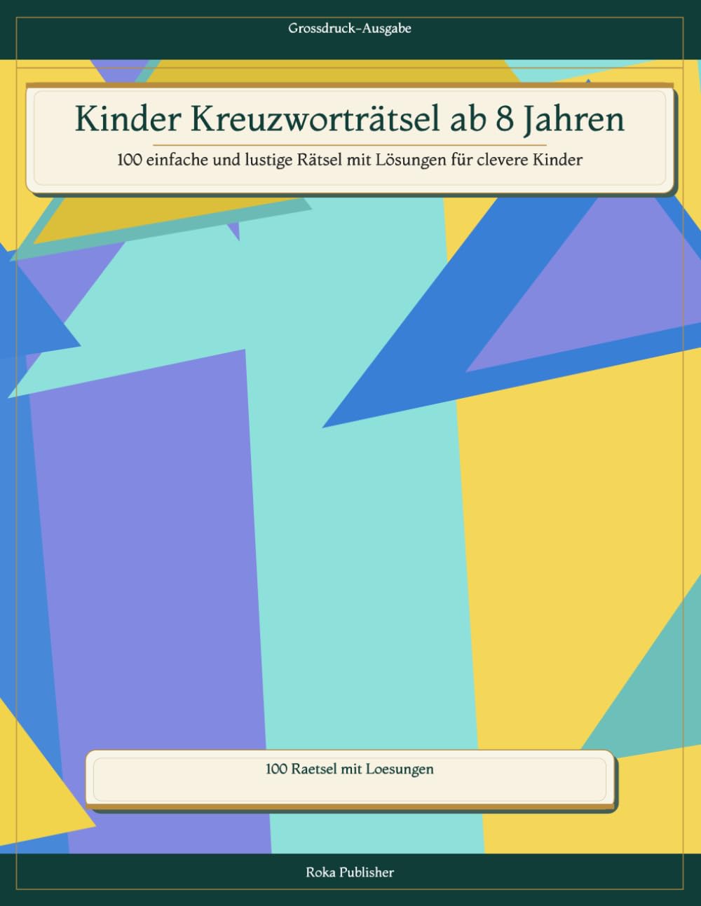 Kinder Kreuzworträtsel ab 8 Jahren: 100 einfache und lustige Rätsel mit Lösungen für clevere Kinder