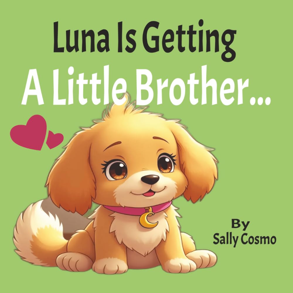 Luna Is Getting A Little Brother: A Sweet Story About Welcoming a New Puppy, Big Feelings, and Becoming a Big Sister