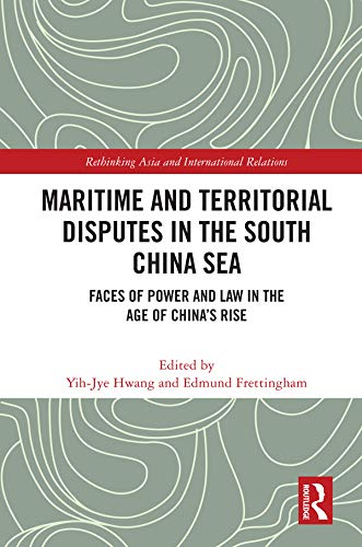 Maritime and Territorial Disputes in the South China Sea: Faces of Power and Law in the Age of China’s rise (Rethinking Asia and International Relations)      1st Edition, Kindle Edition