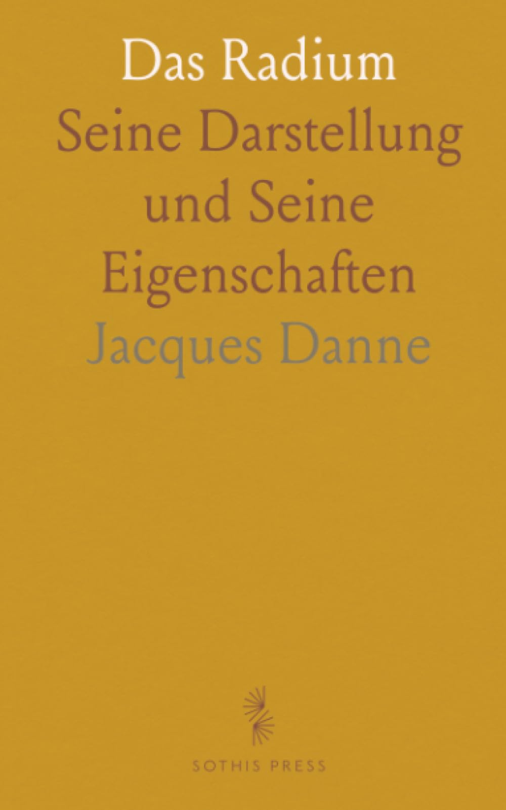 Das Radium: Seine Darstellung und Seine Eigenschaften