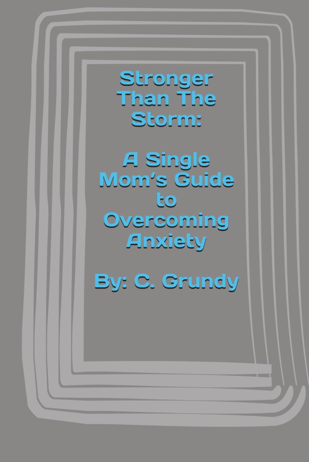 Stronger Than the Storm: A Single Mom’s Guide to Overcoming Anxiety