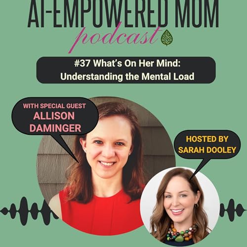 #37 AI-Empowered Mom | What's On Her Mind: Understanding the Mental Load with Allison Daminger copertina