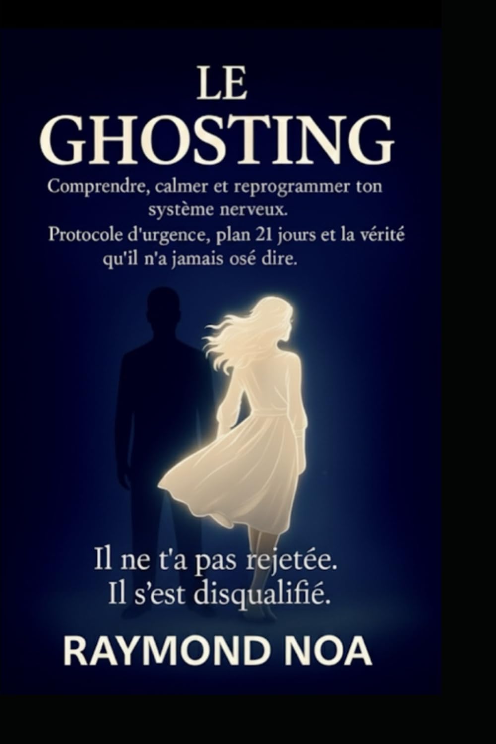 LE GHOSTING: Comprendre, calmer et reprogrammer ton système nerveux : protocole d’urgence, plan de 21 jours, et la vérité qu’il n’a jamais osé dire.