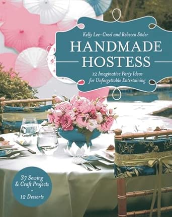 Handmade Hostess: 12 Imaginative Party Ideas for Unforgettable Entertaining 36 Sewing & Craft Projects • 12 Desserts book cover