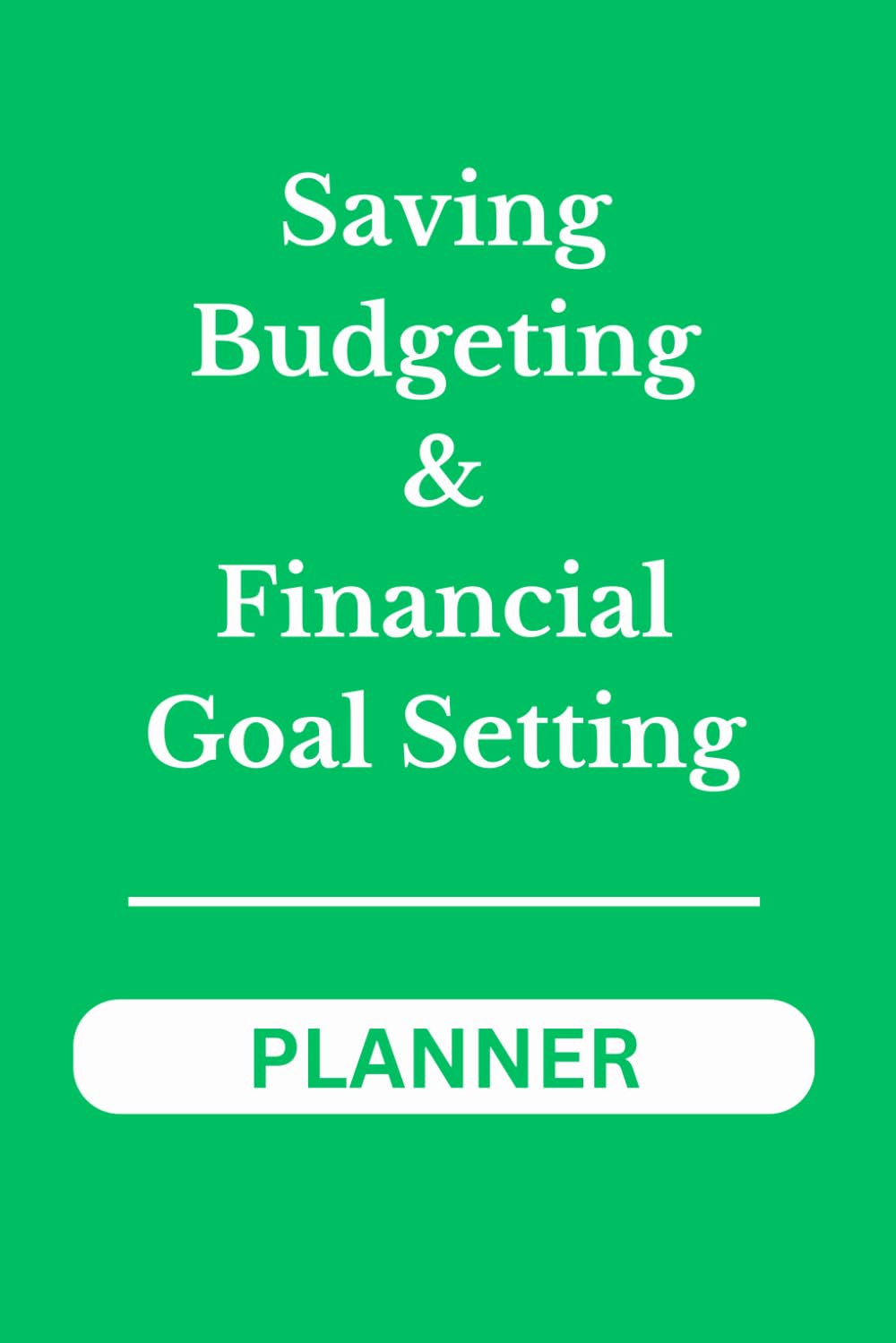 Saving, Budgeting & Financial Goal Setting Planner: Detailed Pages to Support Personal Financial Planning Green Cover