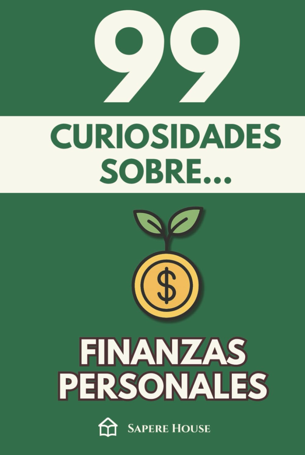 99 Curiosidades sobre Finanzas Personales: Descubre los hechos, datos y secretos más sorprendentes sobre la psicología, los hábitos y la ciencia del dinero