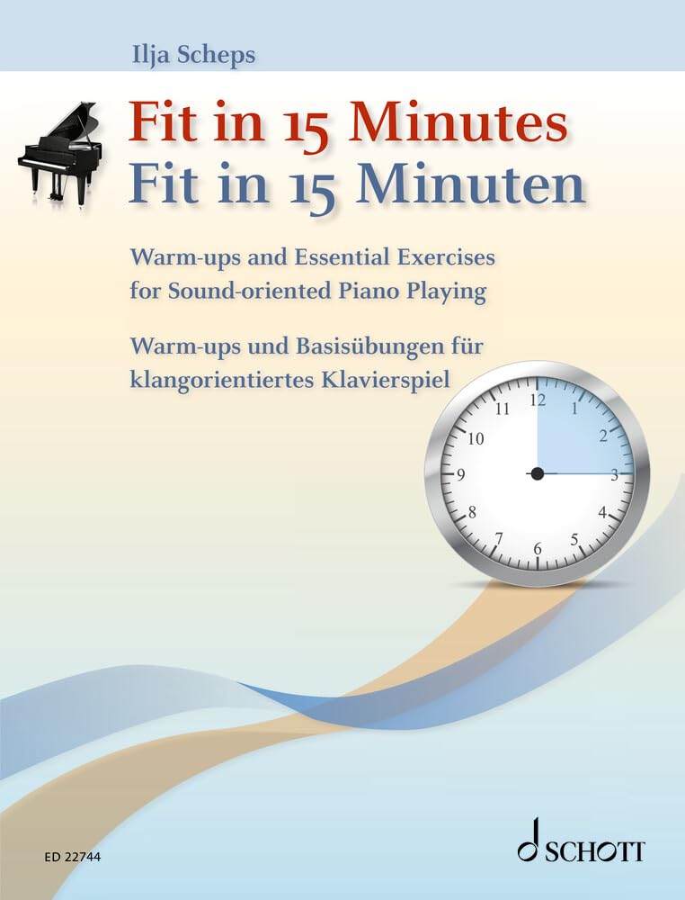 Ilja Scheps: Fit in 15 Minutes - Piano Warm-ups and Essential Exercises - Edition Schott (ED 22744): Warm-ups and Essential Exercises for Sound-oriented Piano Playing