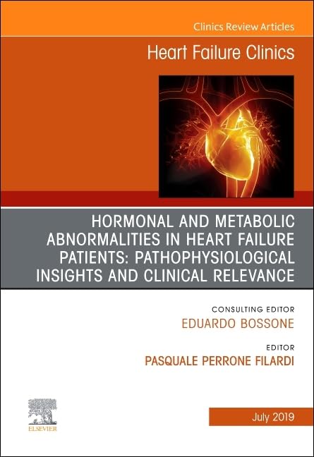 Hormonal and Metabolic Abnormalities in Heart Failure Patients: Pathophysiological Insights and Clinical Relevance, An Issue of Heart Failure Clinics ... (The Clinics: Internal Medicine, Volume 15-3)