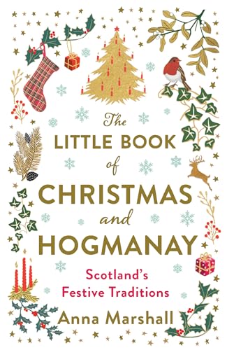 The Little Book of Christmas and Hogmanay: Scotland's Festive Traditions