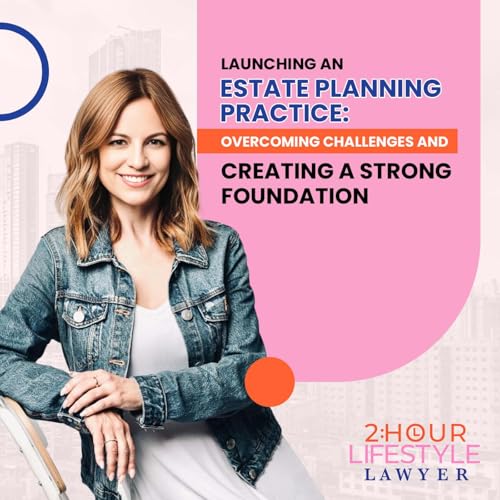 Launching an Estate Planning Practice: Overcoming Challenges and Creating a Strong Foundation