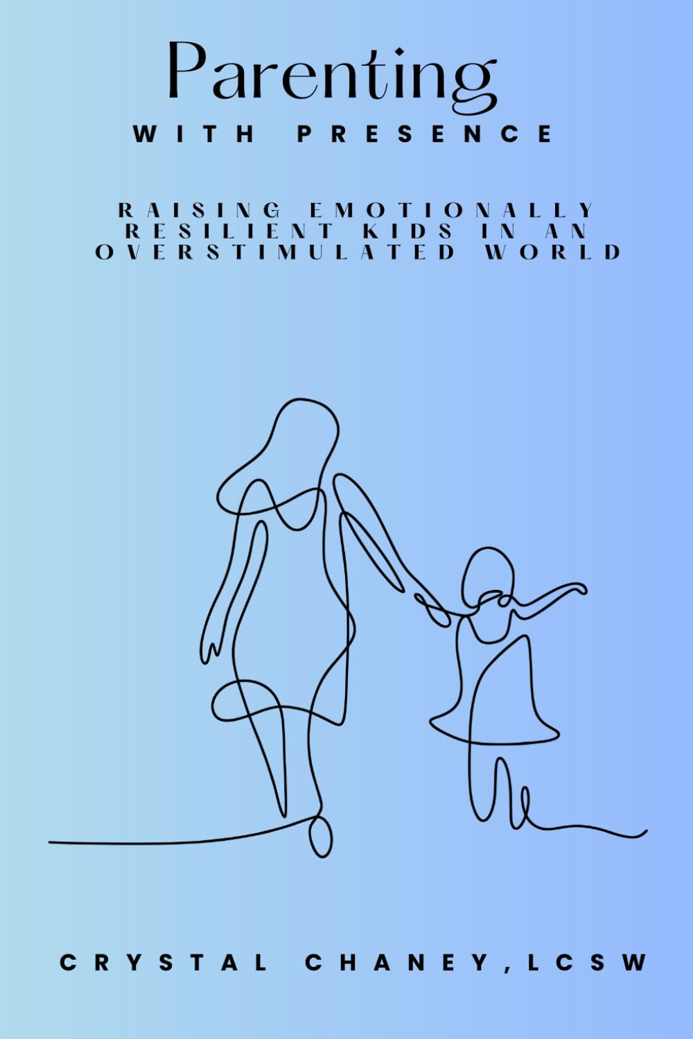 Parenting with Presence: Raise emotionally resilient kids in an overstimulated world while reducing your own stress.