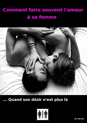 Comment Faire Souvent L Amour A Sa Femme Quand Son Desir N Est Plus La French Edition Kindle Edition By Mariner Alan Religion Spirituality Kindle Ebooks Amazon Com