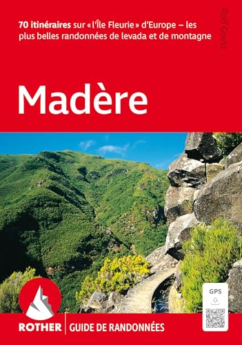 Madère (Rother Guide de randonnées): 70 itinéraires sur »L'Ile Fleurie« d'Europe - les plus belles randonnées de levada et de montagne. Avec traces GPS