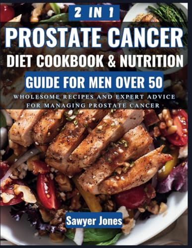 Independently Published Jones, Sawyer The Prostate Cancer Diet Cookbook And Nutrition Guide For Men Over 50: Wholesome Recipes And Expert Advice For Managing Prostate Cancer cover