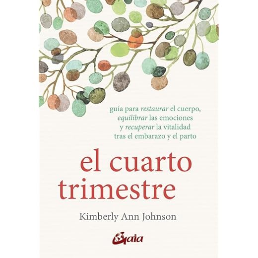 El cuarto trimestre: Guía para restaurar el cuerpo, equilibrar las emociones y recuperar la vitalidad tras el embarazo y el parto (Salud natural)
