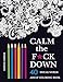 Calm the F*ck Down: An Inappropriate And Humorous Adult Coloring Book