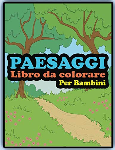 Libro da Colorare Paesaggi per Bambini: Libro da Colorare Natura - Libro da colorare per bambini con 40+ disegni unici della natur