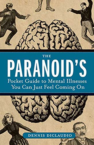 The Paranoid's Pocket Guide to Mental Disorders You Can Just Feel Coming On