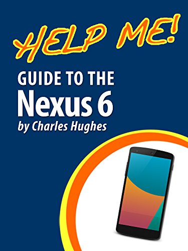 Help Me! Guide to the Nexus 6: Step-by-Step User Guide for Google's Sixth Generation Smartphone and Android Lollipop (English Edition)