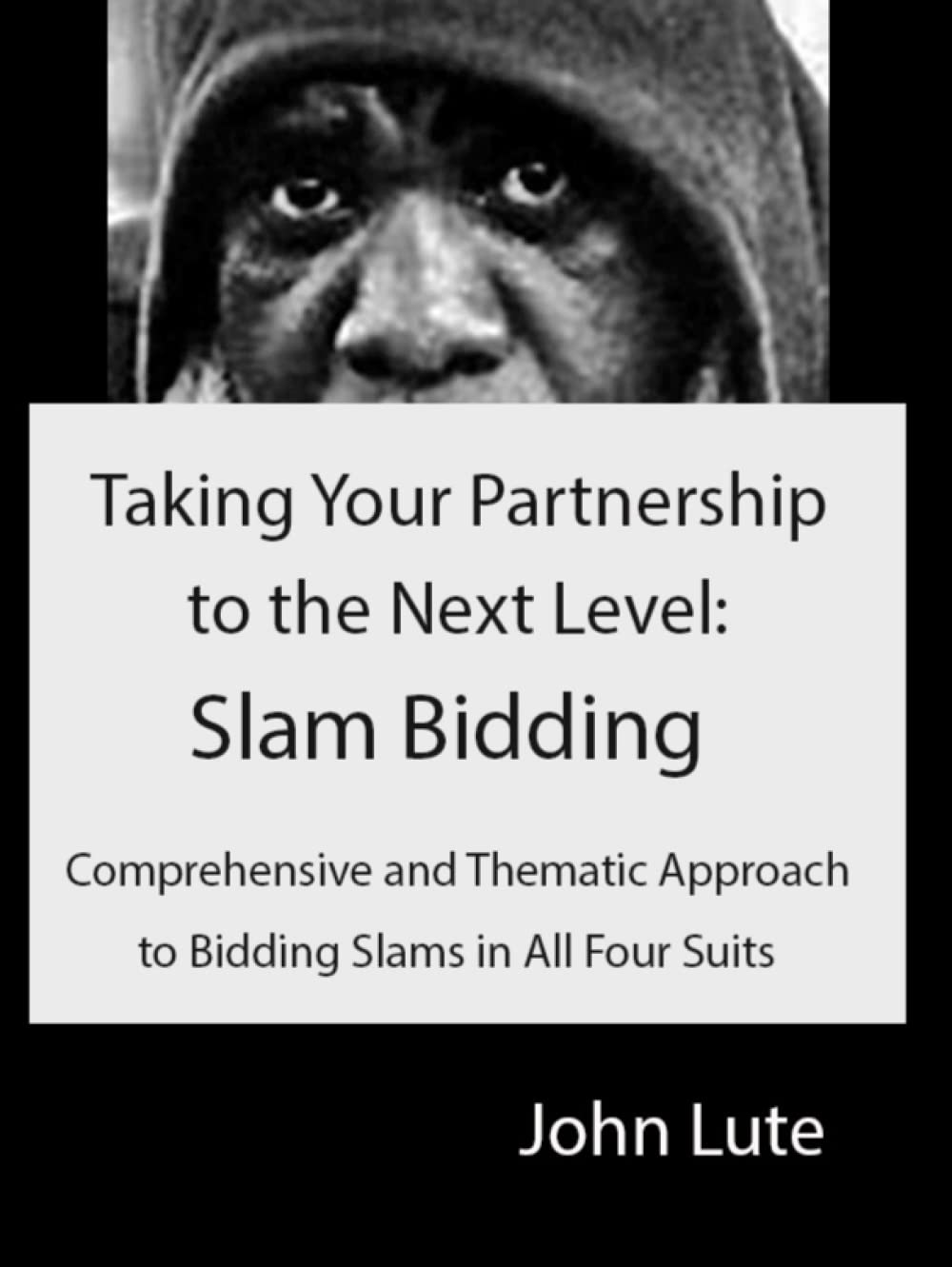 Taking Your Partnership to the Next Level: Slam Bidding: Comprehensive and Thematic Approach to Bidding Slams in All Four Suits