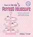 How to Be the Perfect Housewife: Lessons in the Art of Modern Household Management