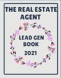 The Real Estate Agent Lead Gen Book 2021: The 2021 Real Estate Agent Lead Generation Book Journal