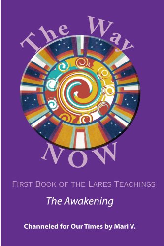 The Way NOW - Book One of the Lares Teachings