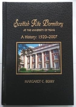 Hardcover Scottish Rite Dormitory At the University of Texas - A History: 1920 - 2007 Book