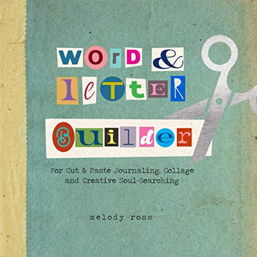 Word and Letter Builder: For Cut & Paste Journaling, Collage and Creative Soul-Searching (CREATIVE SOUL-SEARCHING and CUT & PASTE JOURNALING TOOLS by MELODY ROSS)
