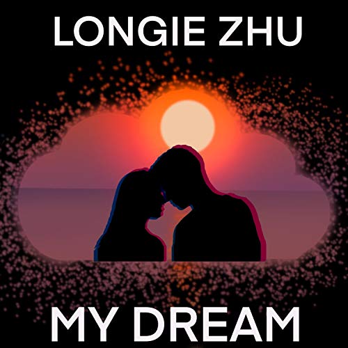 My Dream by Longie Zhu on Amazon Music