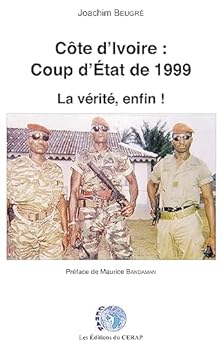 Paperback COTE D'IVOIRE : COUP D'ETAT DE 1999, LA VERITE, ENFIN ! [French] Book