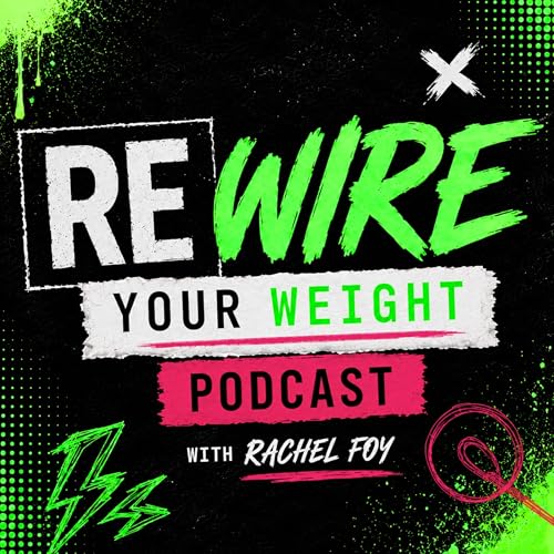 Rewire Your Weight with Rachel Foy cover art