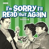 I'm Sorry I'll Read That Again: Volume 4