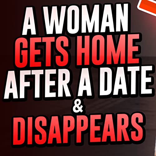 A Woman Gets Home After A Date & Disappears