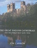 Cathedral: The Great English Cathedrals and the World That Made Them, 600-1540 by Jon Cannon (2007-10-11)