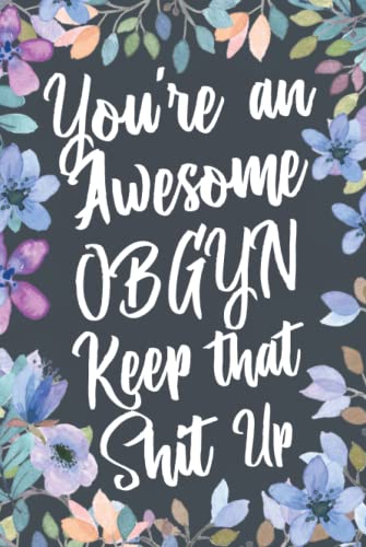 You're An Awesome OBGYN Keep That Shit Up: Funny Joke Appreciation & Encouragement Gift Idea for Obstetrician Gynecologist. Thank You Gag Notebook Journal & Sketch Diary Present. image 2