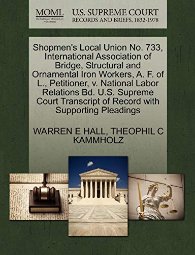 Shopmen's Local Union No. 733, International Association of Bridge, Structural and Ornamental Iron Workers, A. F. of L., Petitioner, v. National Labor ... of Record with Supporting Pleadings