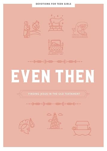 Even Then - Teen Girls' Devotional: Finding Jesus in the Old Testament (Volume 4) (LifeWay Students Devotions)