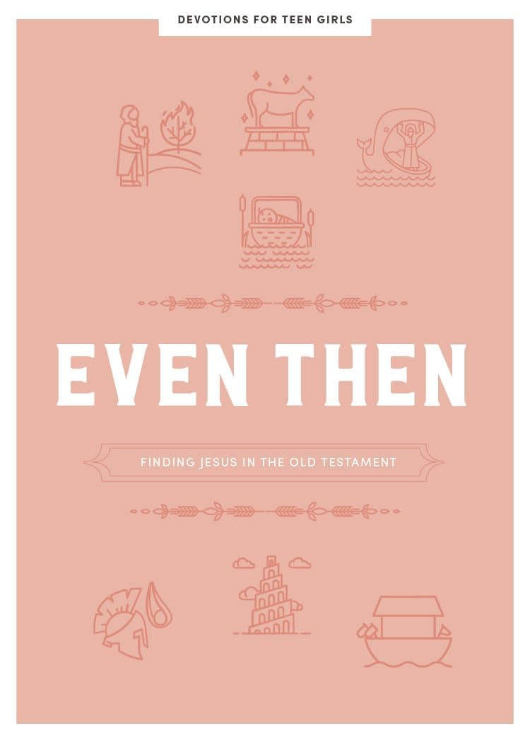 Even Then - Teen Girls' Devotional: Finding Jesus in the Old Testament (Volume 4) (Lifeway Students Devotions)
