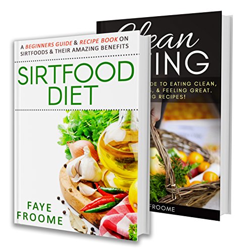 Healthy Eating: Healthy Eating Boxset, Sirtfood and Clean Eating. Better Food For a Better You (Diet & Fitness Series Book 1)