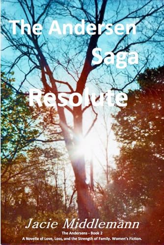 Resolute - The Andersen Saga: A Novella of Love, Loss, and the Strength of Family. Women's Fiction. (The Andersens Book 2)