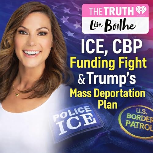 The Truth with Lisa Boothe: ICE, CBP Funding Fight & Trump&rsquo;s Mass Deportation Plan